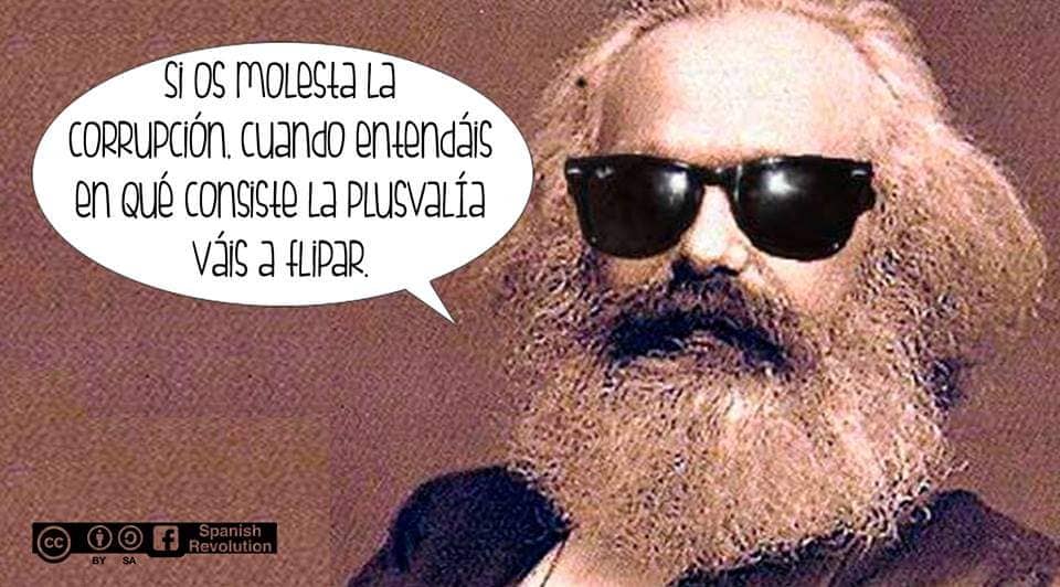 Marx con gafas de sol diciendo que: si os molesta la corrupción cuando descubráis la plusvalía váis a flipar.